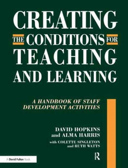 Creating the Conditions for Teaching and Learning : A Handbook of Staff Development Activities