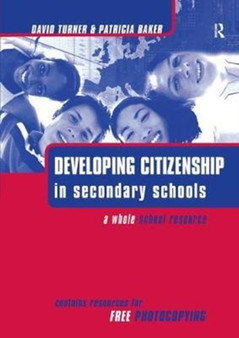 Developing Citizenship in Schools : A Whole School Resource for Secondary Schools