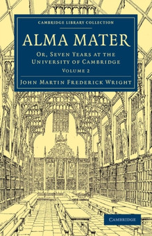 Alma Mater : Or, Seven Years at the University of Cambridge : Volume 2