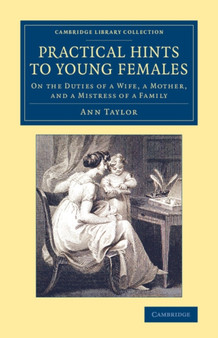 Practical Hints to Young Females : On the Duties of a Wife, a Mother, and a Mistress of a Family