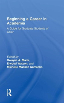 Beginning a Career in Academia : A Guide for Graduate Students of Color