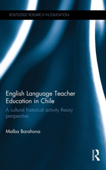 English Language Teacher Education in Chile : A cultural historical activity theory perspective