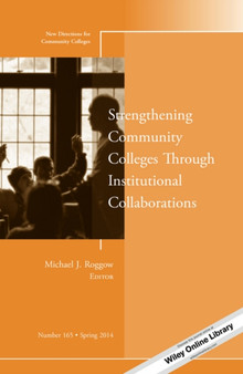 Strengthening Community Colleges Through Institutional Collaborations : New Directions for Community Colleges, Number 165