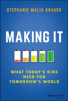 Making It : What Today's Kids Need for Tomorrow's World