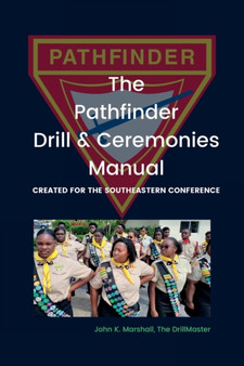The Pathfinder Drill and Ceremonies Manual : Created for the Southeastern Conference