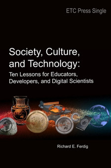 Society, Culture, and Technology : Ten Lessons for Educators, Developers, and Digital Scientists