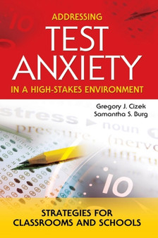 Addressing Test Anxiety in a High-Stakes Environment : Strategies for Classrooms and Schools