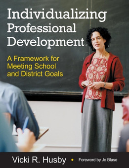 Individualizing Professional Development : A Framework for Meeting School and District Goals
