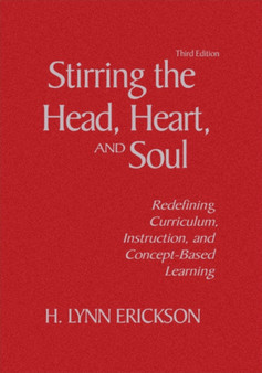 Stirring the Head, Heart, and Soul : Redefining Curriculum, Instruction, and Concept-Based Learning