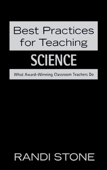 Best Practices for Teaching Science : What Award-Winning Classroom Teachers Do