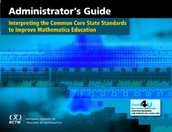 Interpreting the Common Core State Standards to Improve Mathematics Education : Administrator's Guide