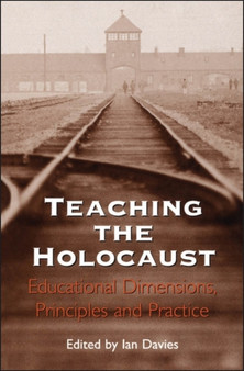 Teaching the Holocaust : Educational Dimensions, Principles and Practice