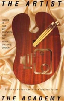 The Artist and the Academy : Issues in Fine Art Education and the Wider Cultural Context