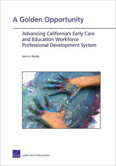 A Golden Opportunity : Advancing California's Early Care and Education Workforce Professional Development System