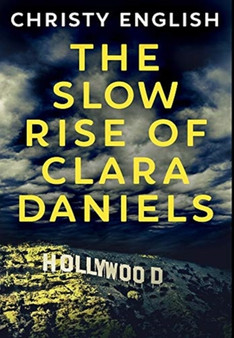 The Slow Rise Of Clara Daniels : Premium Hardcover Edition
