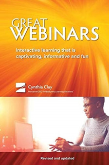 Great Webinars : Interactive Learning That Is Captivating, Informative, and Fun