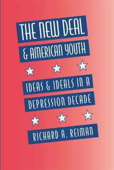 New Deal and American Youth : Ideas and Ideals in a Depression Decade
