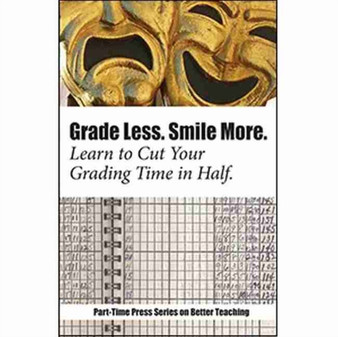 Grade Less, Smile More : Learn to Cut your Grading Time in Half
