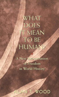 What Does It Mean to be Human? : A New Interpretation of Freedom in World History