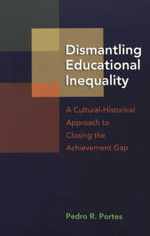 Dismantling Educational Inequality : A Cultural-historical Approach to Closing the Achievement Gap