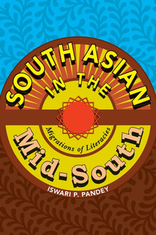 South Asian in the Mid-South : Migrations of Literacies