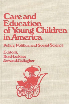 Care and Education of Young Children in America : Policy, Politicis and Social Science