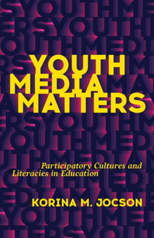 Youth Media Matters : Participatory Cultures and Literacies in Education