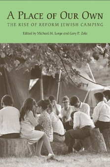 A Place of Our Own : The Rise of Reform Jewish Camping in America