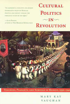 Cultural Politics in Revolution : Teachers, Peasants, and Schools in Mexico, 1930-1940