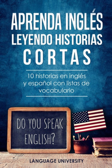Aprenda ingles leyendo historias cortas : 10 historias en ingles y espanol con listas de vocabulario