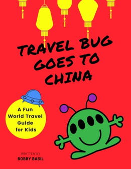 Travel Bug Goes to China : A Fun World Travel Guide for Kids : 2