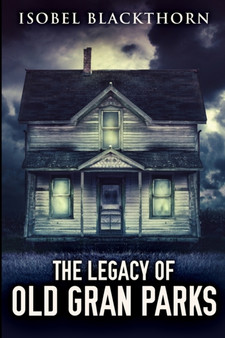 The Legacy of Old Gran Parks : Large Print Edition