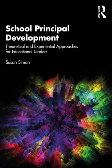 School Principal Development : Theoretical and Experiential Approaches for Educational Leaders