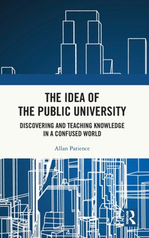 The Idea of the Public University : Discovering and Teaching Knowledge in a Confused World