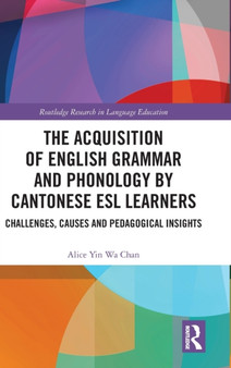 The Acquisition of English Grammar and Phonology by Cantonese ESL Learners : Challenges, Causes and Pedagogical Insights