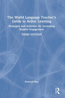 The World Language Teacher's Guide to Active Learning : Strategies and Activities for Increasing Student Engagement