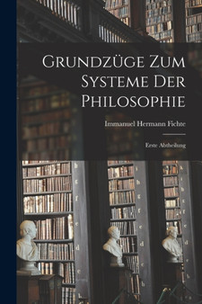 Grundzuge zum Systeme der Philosophie : Erste Abtheilung