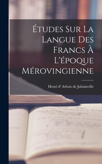 Etudes sur la langue des Francs a l'epoque merovingienne