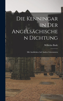 Die Kenningar in der Angelsachischen Dichtung : Mit Ausblicken auf Andere Litteraturen