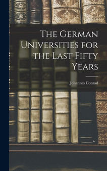 The German Universities for the Last Fifty Years