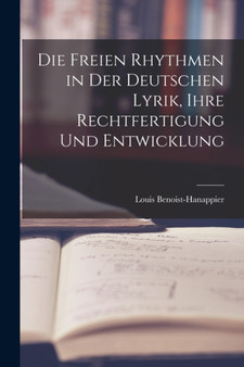 Die freien Rhythmen in der deutschen Lyrik, ihre Rechtfertigung und Entwicklung