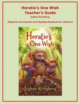 Horatio's One Wish Teacher's Guide : Aligned to the Common Core Reading Standards for Literature