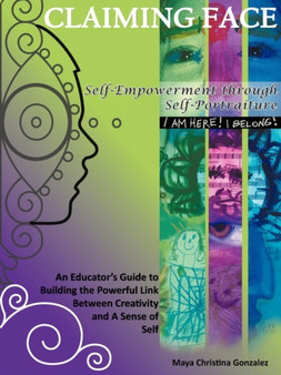 Claiming Face : Self-Empowerment Through Self-Portraiture