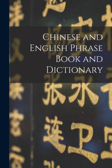 Chinese and English Phrase Book and Dictionary [microform]