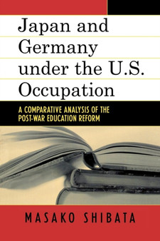 Japan and Germany under the U.S. Occupation : A Comparative Analysis of Post-War Education Reform