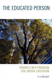 The Educated Person : Toward a New Paradigm for Liberal Education