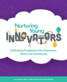 Nurturing Young Innovators : Cultivating Creativity in the Classroom, Home and Community