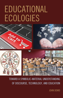 Educational Ecologies : Toward a Symbolic-Material Understanding of Discourse, Technology, and Education