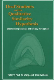 Deaf Students and the Qualitative Similarity Hypothesis : Understanding Language and Literacy Development Deaf Students and the Qualitative Similarity Hypothesis : Understanding Language and Literacy Development