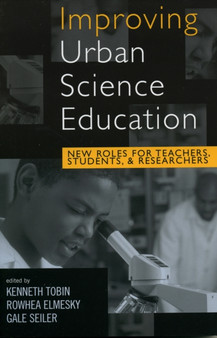 Improving Urban Science Education : New Roles for Teachers, Students, and Researchers